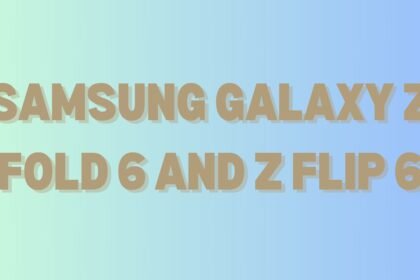 Samsung Galaxy Z Fold 6 and Z Flip 6